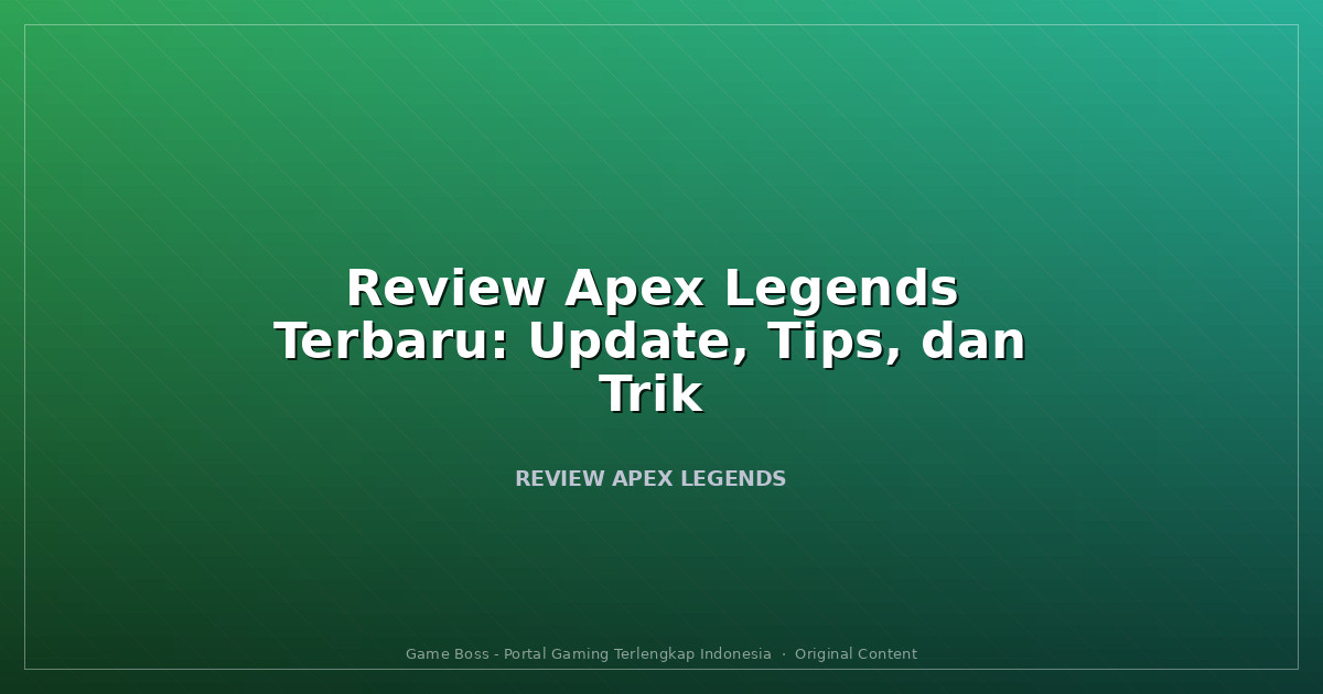 Review Apex Legends Terbaru: Update, Tips, dan Trik