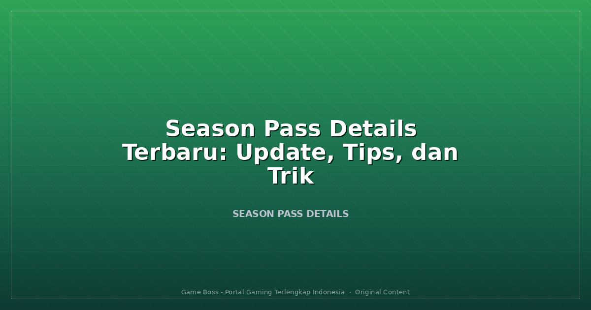 Season Pass Details Terbaru: Update, Tips, dan Trik